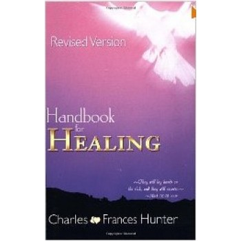 Handbook for Healing by Charles Frances Hunter